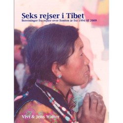 Seks rejser i Tibet: Beretninger fra rejser over 15 år fra 1994 til 2009