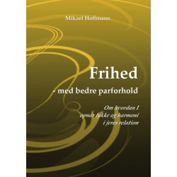Frihed - med bedre parforhold: Om hvordan I opnår lykke og harmoni i jeres relation