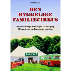 Den hyggelige familiecirkus: - en feriedrengs erindringer fra dengang Cirkus Arena var Danmarks mindste
