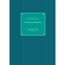 Akupunkturbehandling: Kortfattet indføring i Øreakupunktur, Trigger-punktsakupunktur, Vestlig og Traditionel Kinesisk Akupunktur