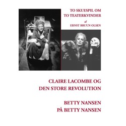 Claire Lacombe og den store revolution og Betty Nansen på Betty Nansen: To skuespil om to teaterkvinder