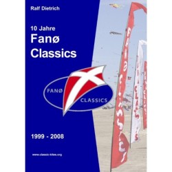 10 Jahre Fanø Classics: 1999-2008¤Geschichten, Bilder und Anekdoten rund um das Kulttreffen klassischer Fesseldrachen auf der dänischen Nordseeinsel Fanø