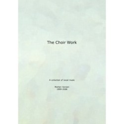 The Choir Work: A collection of vocal music - Morten Hansen  1999-2008