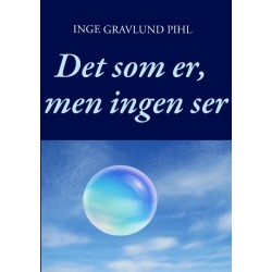 Det som er, men ingen ser