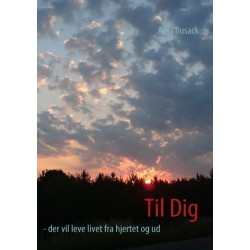 Til Dig - der vil leve livet fra hjertet og ud