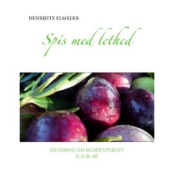 Spis med lethed: Håndbog om blodtypekost