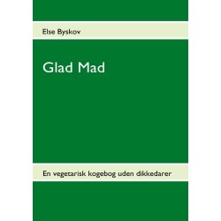 Glad Mad: En vegetarisk kogebog uden dikkedarer
