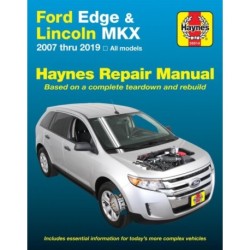 Ford Edge and Lincoln MKX (2007-2019) (USA): 2007 Thru 2019 All Models - Based on a Complete Teardown and Rebuild