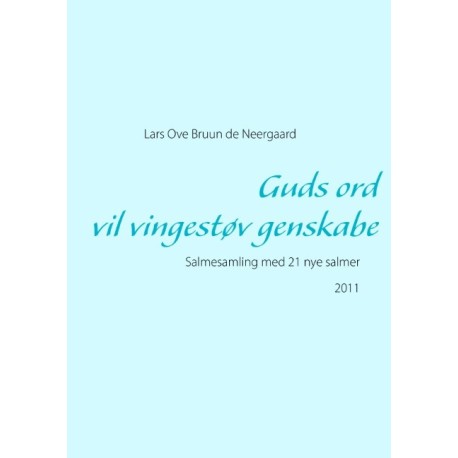 Guds ord vil vingestøv genskabe: Salmesamling med 21 nye salmer