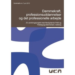 Dømmekraft, professionsuddannelser og det professionelle arbejde: Et udviklingsprojekt med Nordjyllands Politi og Pædagoguddannelsen, Aalborg