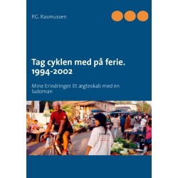 Tag cyklen med på ferie. 1994-2002: Mine Erindringer. Et ægteskab med en ludoman