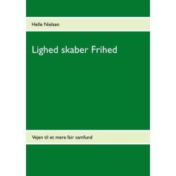 Lighed skaber Frihed: Vejen til et mere fair samfund
