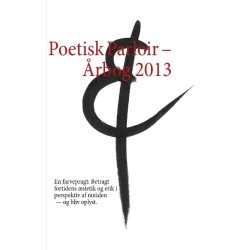 Poetisk Parloir – Årbog 2013: En farvepragt: Betragt fortidens æstetik og etik i perspektiv af nutiden — og bliv oplyst.