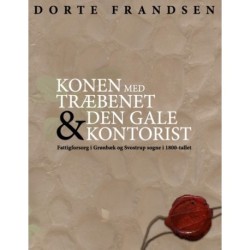 Konen med træbenet og den gale kontorist: Fattigforsorg i Grønbæk og Svostrup sogne i 1800-tallet