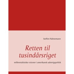Retten til tusindårsriget: millennialistiske visioner i amerikansk udenrigspolitik