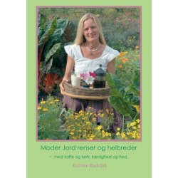 Moder Jord renser og helbreder: - med kaffe og kefir, kærlighed og fred.