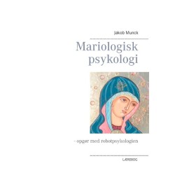 Mariologisk psykologi: - opgør med robotpsykologien