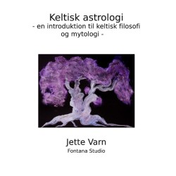 Keltisk Astrologi: - en introduktion til keltisk filosofi og tankegang -