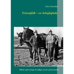 Friisenfeldt – en Arbejdsplads.: Billeder og beretninger fra tidligere ansatte og deres familier