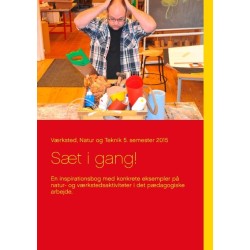 Sæt i gang!: En inspirationsbog med konkrete eksempler på natur- og værkstedsaktiviteter i det pædagogiske arbejde.