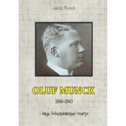 Oluf Munck: - læge, frihedskæmper, martyr