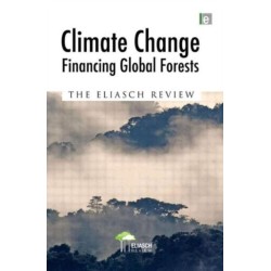 Climate Change: Financing Global Forests: The Eliasch Review