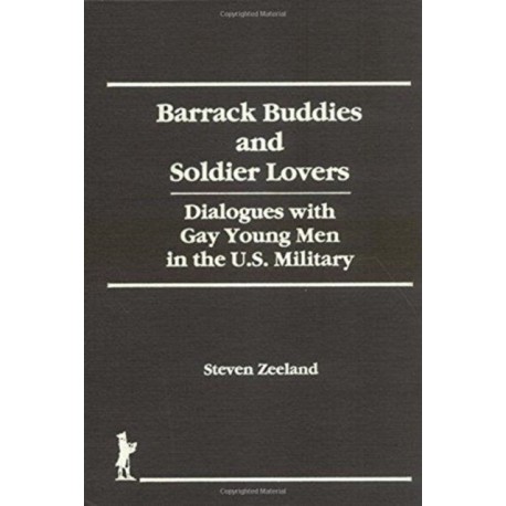 Barrack Buddies and Soldier Lovers: Dialogues With Gay Young Men in the U.S. Military