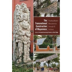The Transnational Construction of Mayanness: Reading Modern Mesoamerica through US Archives