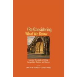 (Re)Considering What We Know: Learning Thresholds in Writing, Composition, Rhetoric, and Literacy