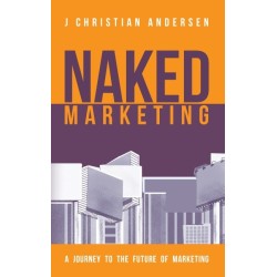 Naked Marketing: A journey to the future of marketing