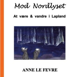 Mod Nordlyset: At være & vandre i Lapland