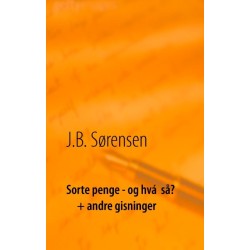 Sorte penge - og hvá  så?  + andre gisninger