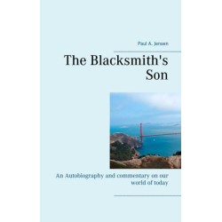 The Blacksmith's Son: An Autobiography and commentary on our world of today