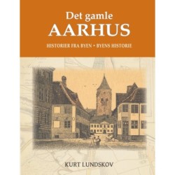 Det gamle Aarhus: Historier fra byen. Byens historie