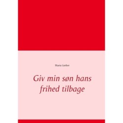 Giv min søn hans frihed tilbage