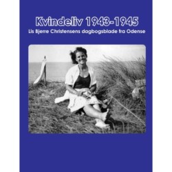 Kvindeliv 1943-1945: Lis Bjerre Christensens dagbogsblade fra Odense