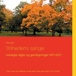 Stilhedens sange: Udvalgte digte og gendigtninger 1977-2017