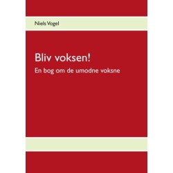 Bliv voksen!: En bog om de umodne voksne