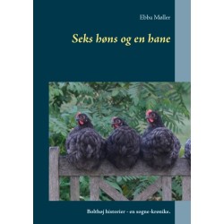 Seks høns og en hane: Bolthøj historier - en sogne-krønike.