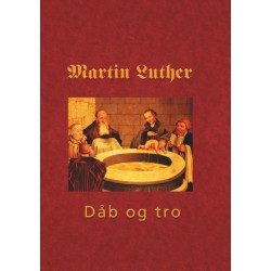 Martin Luther - Den hellige dåb: Den hellige Dåb 1535 - dåb og tro