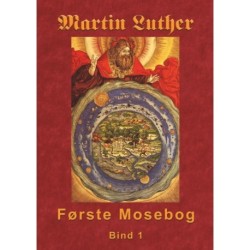 Martin Luther - Første Mosebog: Første Mosebog 1535-45 Bind 1
