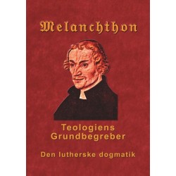Melanchthon - Teologiens Grundbegreber: Den Lutherske Dogmatik - Loci Communes 1521