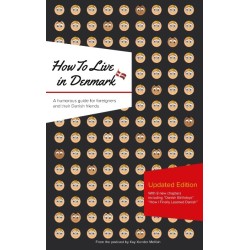How to Live in Denmark: Updated Edition: A humorous guide for foreigners and their Danish Friends