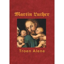 Martin Luther - Troen Alene