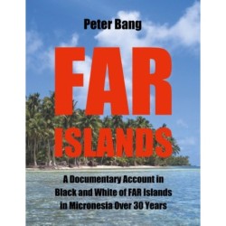 Far Islands: A Documentary Account in Black and White of FAR Islands in Micronesia Over 30 Years.