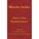 Martin Luther - Den Lille Katekismus: Den Lille Katekismus for almindelige sognepræster og prædikanter