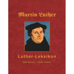 Martin Luther - Luther-Leksikon: 520 emner - 1620 citater