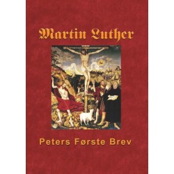 Martin Luther - Peters Første Brev: Martin Luthers udlægning af Peters Første Brev
