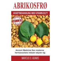 Abrikosfrø - Kræftbehandling med vitamin B17?: Ancient Medicine Den moderne farmaceutiske industri skjuler sig