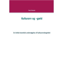 Kulturarv og -gæld: En kritisk teoretisk undersøgelse af kulturarvsbegrebet